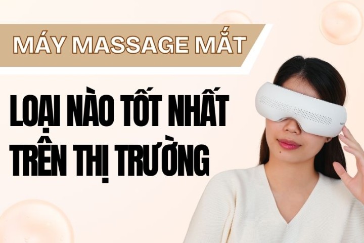 Máy Massage Mắt Loại Nào Tốt Nhất Trên Thị Trường Hiện Nay?